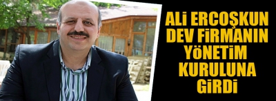 Ali Ercoşkun dev firmanın yönetim kurulunda