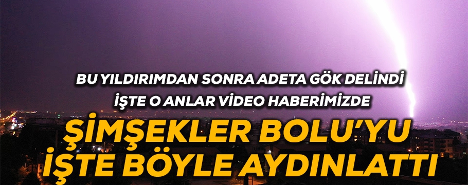 BOLU BÖYLE AYDINLANDI!