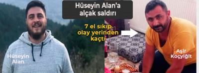 HÜSEYİN ALAN'A ALÇAK SALDIRI