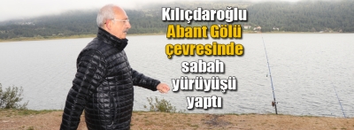 CHP Genel Başkanı Kılıçdaroğlu, Abant Gölü'nde yürüyüş yaptı