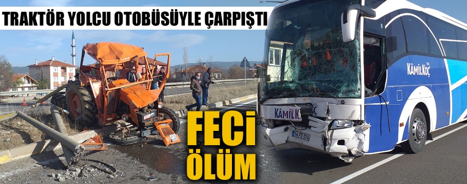 Yolcu otobüsüyle çarpışan traktörün sürücüsü öldü