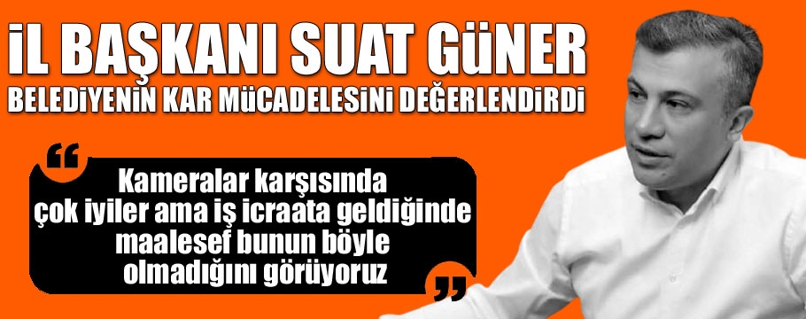 Suat Güner'den kar mücadelesini değerlendirdi