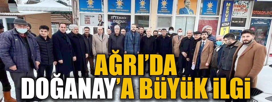 Doğanay’dan Ağrı Teşkilatlarına ziyaret