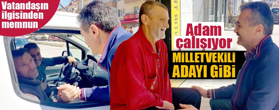 Doğanay milletvekili adayı gibi çalışıyor