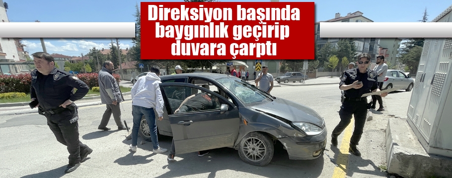 Baygınlık geçirerek otomobiliyle duvara çarpan sürücü yaralandı