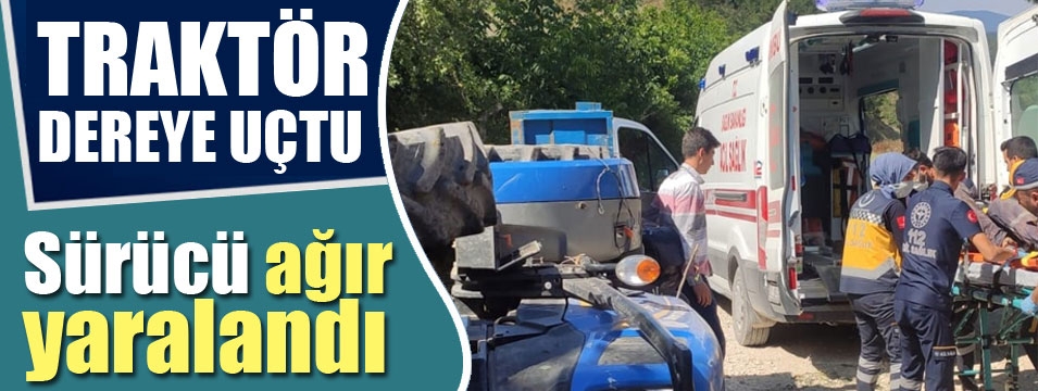 Dereye devrilen traktörün sürücüsü ağır yaralandı