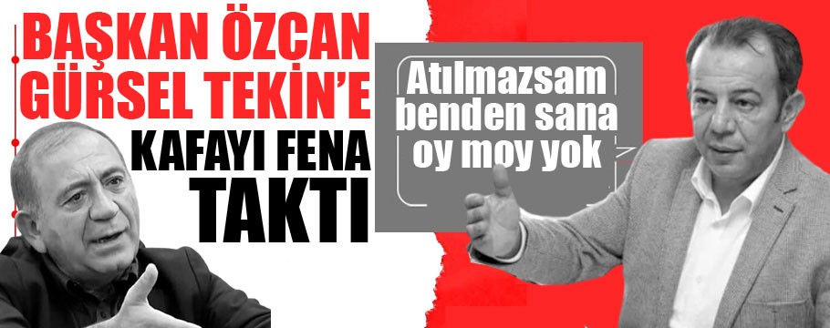 Başkan Özcan Gürsel Tekin'e kafayı taktı