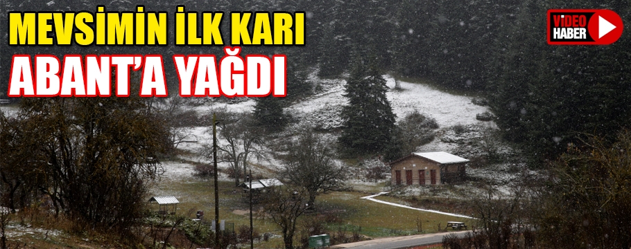 Abant'a mevsimin ilk karı yağdı