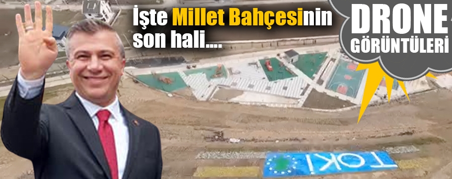 İşte Millet Bahçesinde son durum