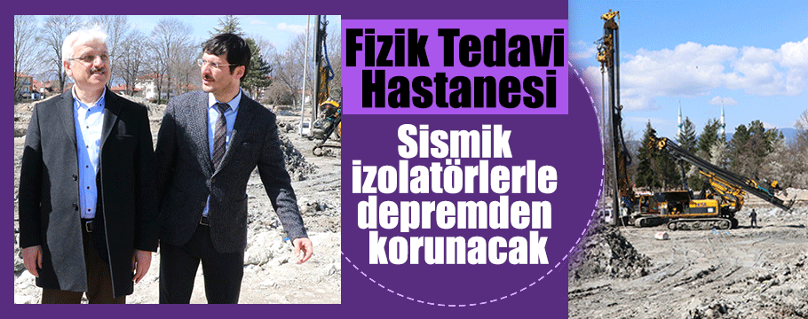 Fizik tedavi hastanesi sismik izolatörlerle depremden korunacak