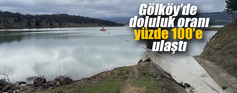 Gölköy Baraj Gölü'nde su seviyesi yüzde 100'e ulaştı