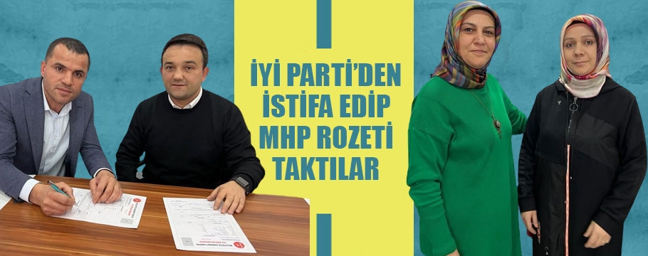 İYİ Parti'den istifa edip MHP'ye geçtiler