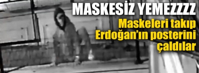 Maske takıp Erdoğan'ın posterini çaldılar