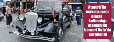 Atatürk'ün makam aracı olarak kullandığı otomobilin benzeri Bolu'da sergilendi