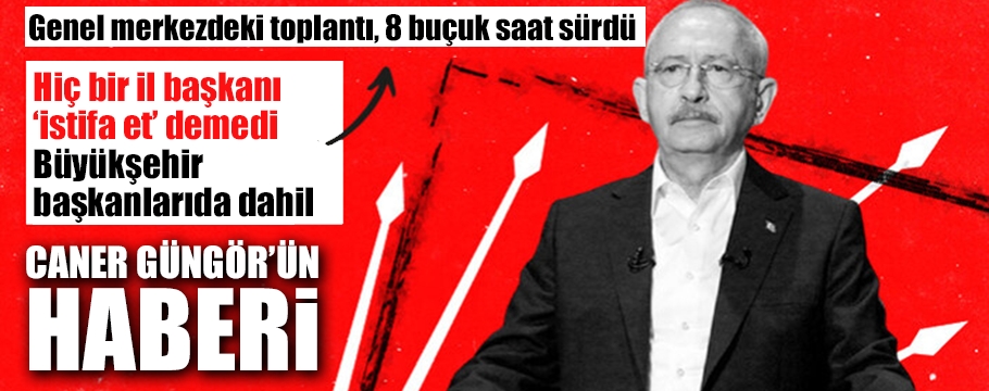 İl başkanları Kılıçdaroğlu ile ne konuştu