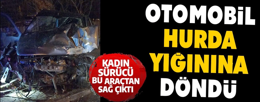 Bayan sürücünün kullandığı otomobil hurdaya döndü