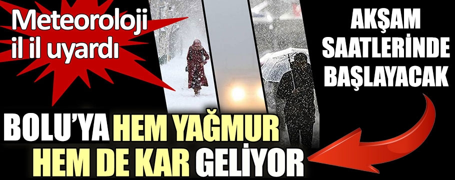 Bolu'ya kar ve yağmur geliyor