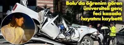 Bolu'da okuyan öğrencinin feci ölümü