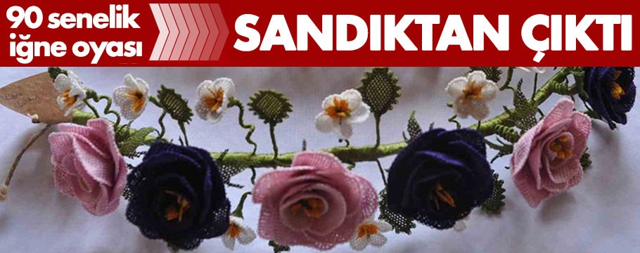 Bolu'da sandıktan 90 yıllık iğne oyası çıktı