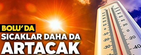 Bolu'da yeni haftada sıcaklar daha da artacak