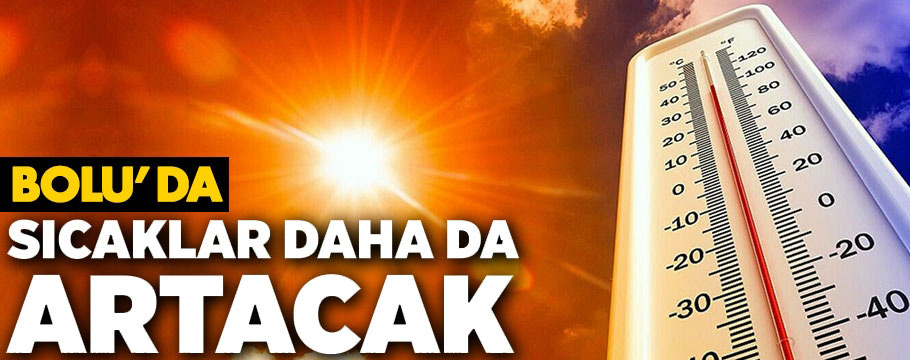 Bolu'da yeni haftada sıcaklar daha da artacak