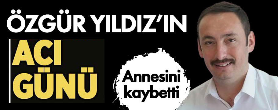 Özgür Yıldız annesini kaybetti