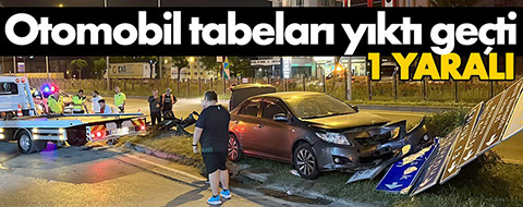 Sürücüsü fenalaşan otomobil tabelaya çarptı: 1 yaralı