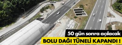 Bolu Dağı Tüneli 50 gün ulaşıma kapalı