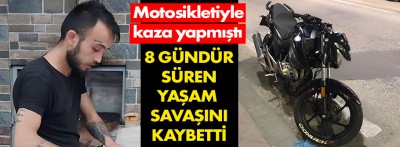 Yoğun bakımda 8 günlük yaşam mücadelesini kaybetti