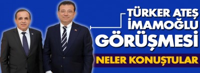 Türker Ateş Ekrem İmamoğlu ile görüştü