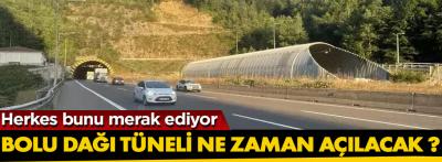 Bolu Dağı Tüneli ne zaman açılacak ?