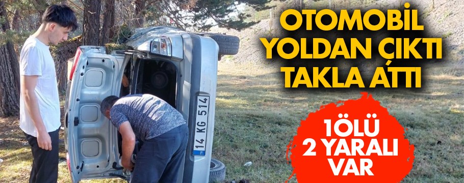 Otomobil yoldan çıkarak takla attı: 1 ölü, 2 yaralı