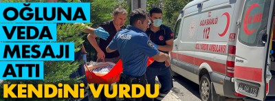 Oğluna veda mesajı atıp kendini vurdu