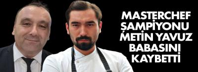 Bolulu şampiyon şef babasını kaybetti