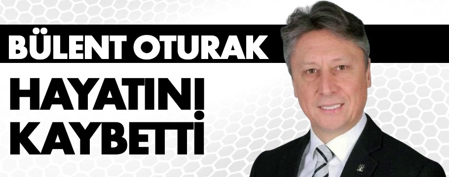 Bülent Oturak hayatını kaybetti