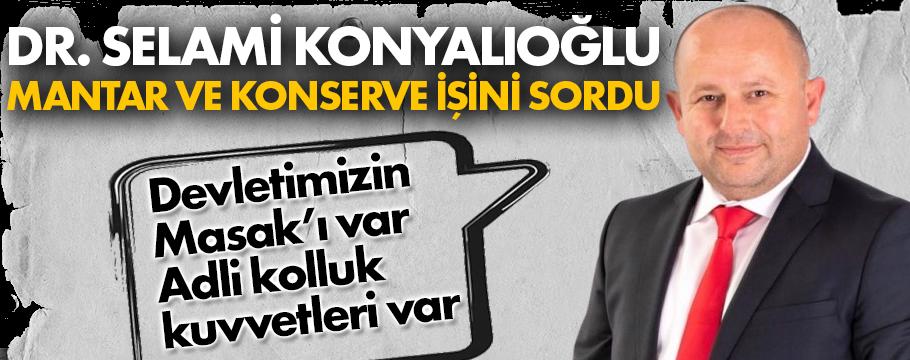 Konyalıoğlu, "Konserve fabrikasnın zararı ne kadar" diye sordu