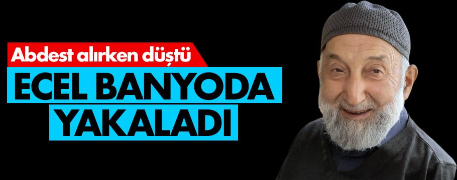 Yaşlı adam abdest alırken düşerek hayatını kaybetti