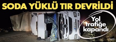 Soda yüklü tır devrildi: Yol trafiğe kapandı