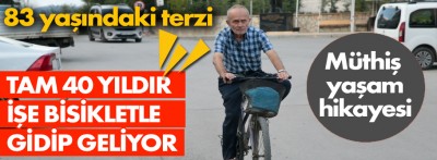 Tam 40 yıldır işine bisikletle gidip geliyor