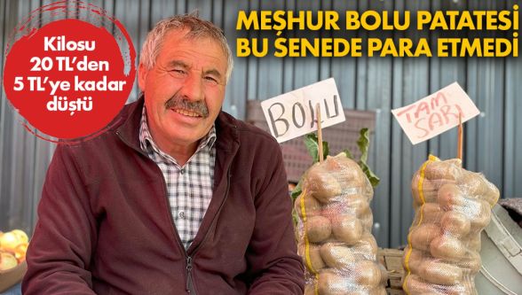 Bolu patatesi 20 liradan 5 liraya kadar düştü