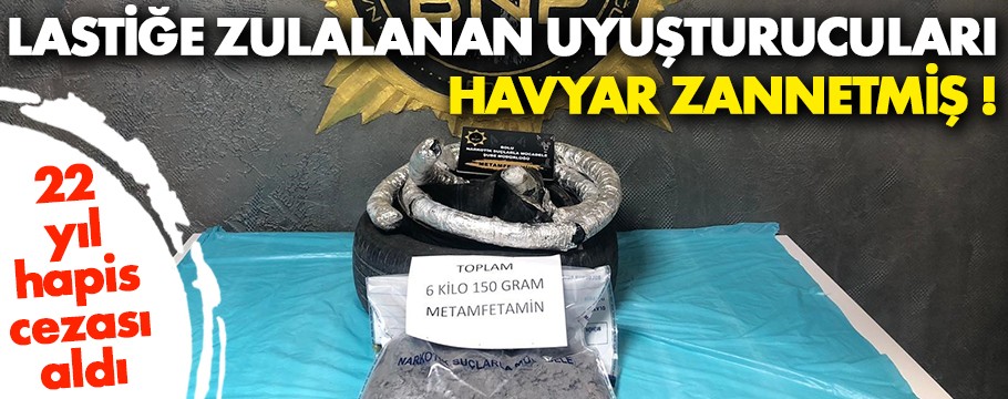 Uyuşturucuyu havyar zannetmiş !