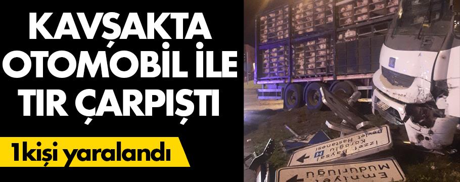 Kavşakta tırla otomobil çarpıştı: 1 yaralı