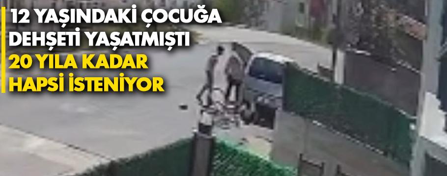 Küçük çocuğa dehşeti yaşatan kadının 20 yıla kadar hapsi isteniyor