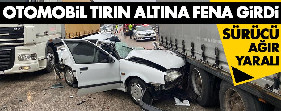 Tıra çarpan otomobilin sürücüsü ağır yaralandı