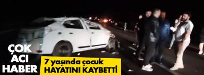 Trafik kazasında 7 yaşında çocuk hayatını kaybetti