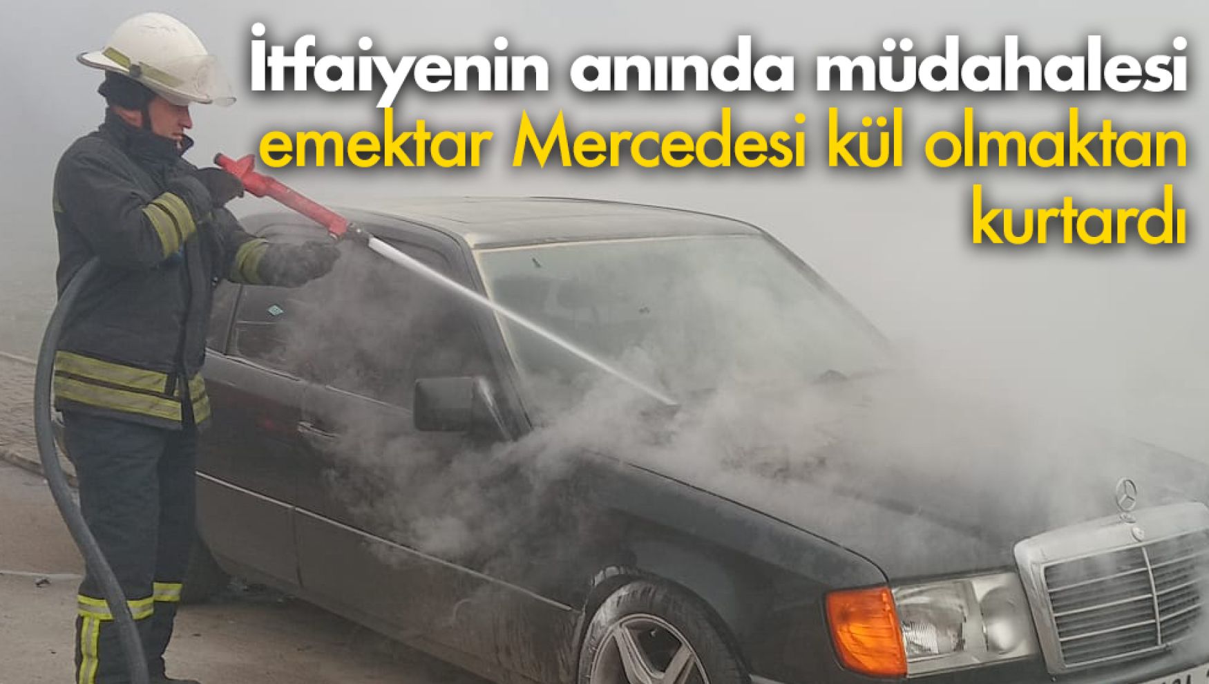 İtfaiyeciler emektar Mercedesi kül olmaktan kurtardı