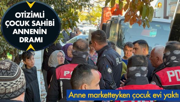 İşte otizimli çocuğun annesini yaşadıkları