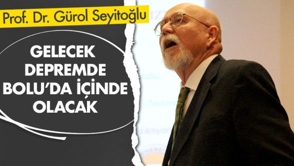 Prof. Dr. Seyitoğlu Bolu'yu depreme karşı uyardı