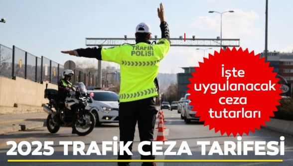 2025 yılı trafik ceza tarifesi belli oldu