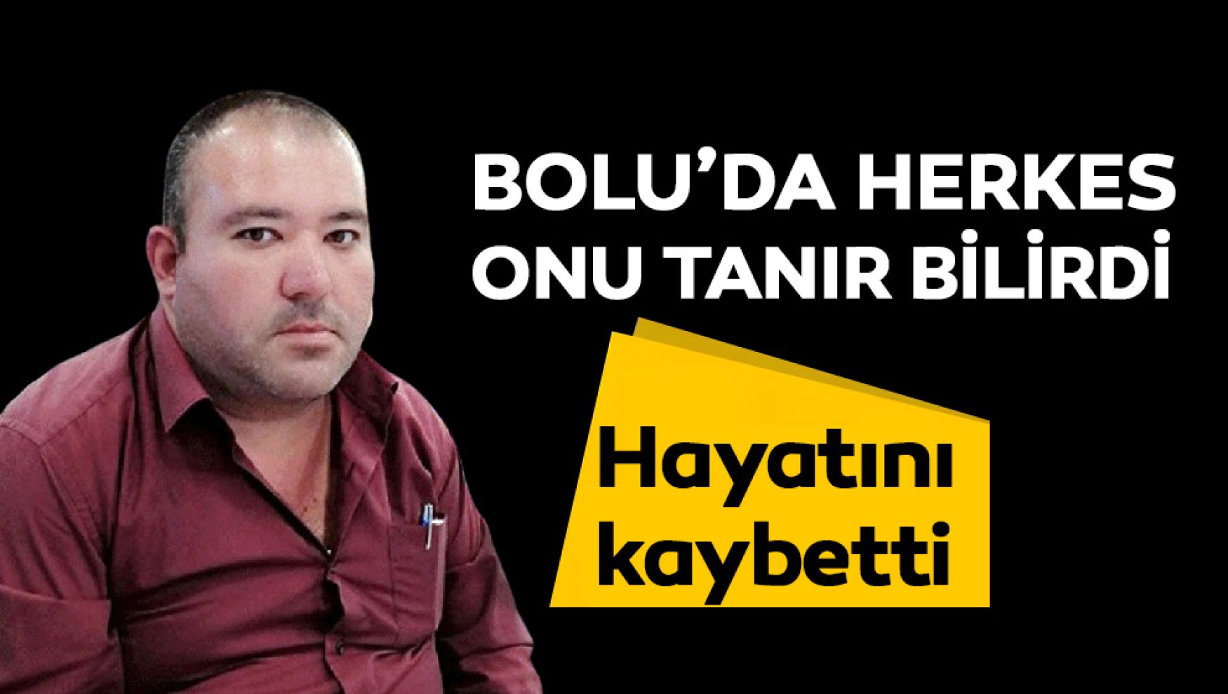 Bolunun renkli siması hayatını kaybetti